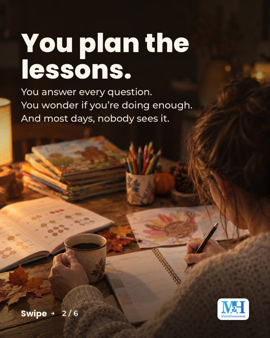 Close-up of a mom writing lesson plans at a table with books, colored pencils, a coffee mug and a child’s turkey drawing. Text reads: You plan the lessons. You answer every question. You wonder if you’re doing enough. And most days, nobody sees it.