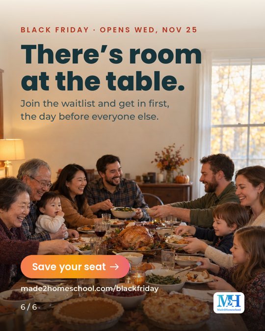 A big family smiling around a Thanksgiving table full of food. Text reads: Black Friday, opens Wed, Nov 25. There’s room at the table. Join the waitlist and get in first, the day before everyone else. Save your seat. made2homeschool.com/blackfriday.