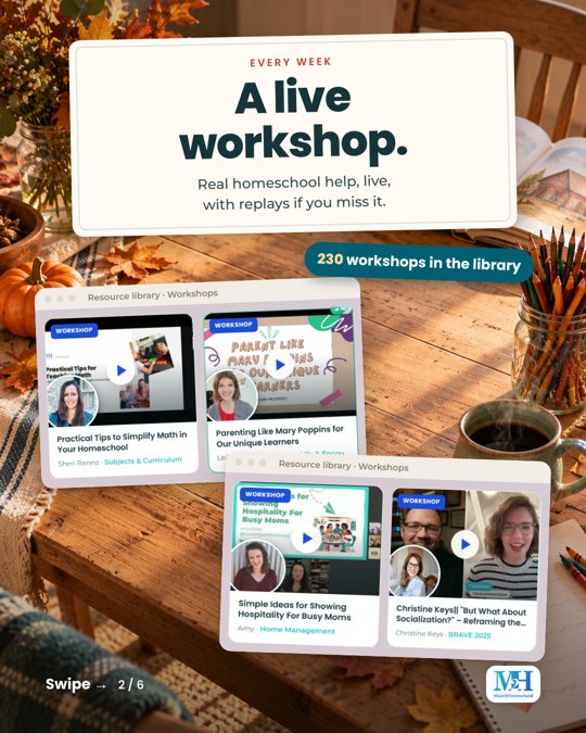 Screenshots of workshop videos from the resource library on a fall table. Text reads: Every week. A live workshop. Real homeschool help, live, with replays if you miss it. 230 workshops in the library.