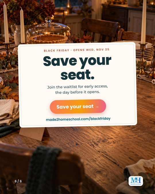 A cozy fall table with a card. Text reads: Black Friday, opens Wed, Nov 25. Save your seat. Join the waitlist for early access, the day before it opens. Save your seat. made2homeschool.com/blackfriday.