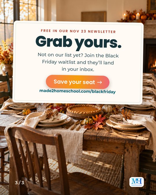 A long Thanksgiving table set in afternoon sun, and a card that reads: Free in our Nov 23 newsletter. Grab yours. Not on our list yet? Join the Black Friday waitlist and they’ll land in your inbox. Save your seat. made2homeschool.com/blackfriday.