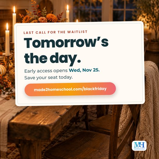 A candlelit dinner table at night with a pie under a glass dome, and a card that reads: Last call for the waitlist. Tomorrow’s the day. Early access opens Wed, Nov 25. Save your seat today. made2homeschool.com/blackfriday.