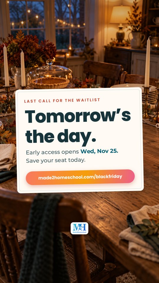 A candlelit dinner table at night with a pie under a glass dome, and a card that reads: Last call for the waitlist. Tomorrow’s the day. Early access opens Wed, Nov 25. Save your seat today. made2homeschool.com/blackfriday.