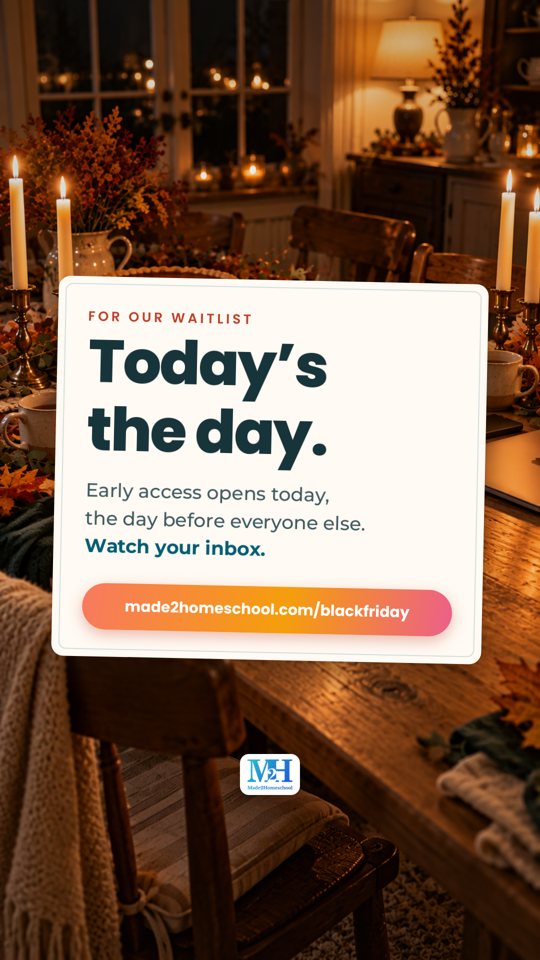 A candlelit table at night with a card that reads: For our waitlist. Today’s the day. Early access opens today, the day before everyone else. Watch your inbox. made2homeschool.com/blackfriday.