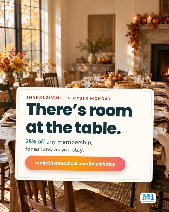 A long farmhouse table set for Thanksgiving in afternoon sun, with a turkey, pies and one chair pulled out, and a card that reads: Thanksgiving to Cyber Monday. There’s room at the table. 25% off any membership, for as long as you stay. made2homeschool.com/blackfriday.