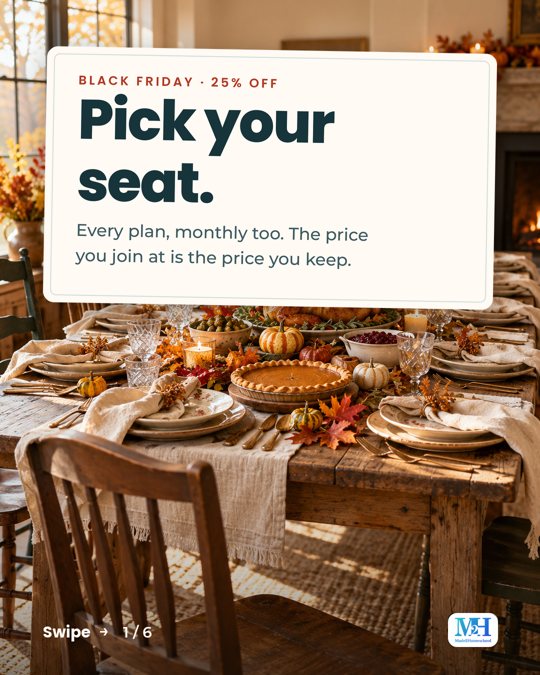 A long farmhouse table set for Thanksgiving in afternoon sun, and a card that reads: Black Friday, 25% off. Pick your seat. Every plan, monthly too. The price you join at is the price you keep.