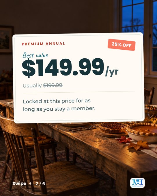 A Thanksgiving table at dusk with pies and an empty chair, and a card that reads: Premium Annual. Best value. 25% off. $149.99 a year, usually $199.99. Locked at this price for as long as you stay a member.