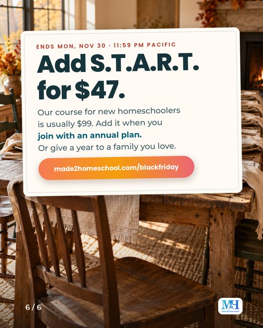 A farmhouse table with an empty wooden chair, and a card that reads: Ends Mon, Nov 30, 11:59 PM Pacific. Add S.T.A.R.T. for $47. Our course for new homeschoolers is usually $99. Add it when you join with an annual plan. Or give a year to a family you love. made2homeschool.com/blackfriday.