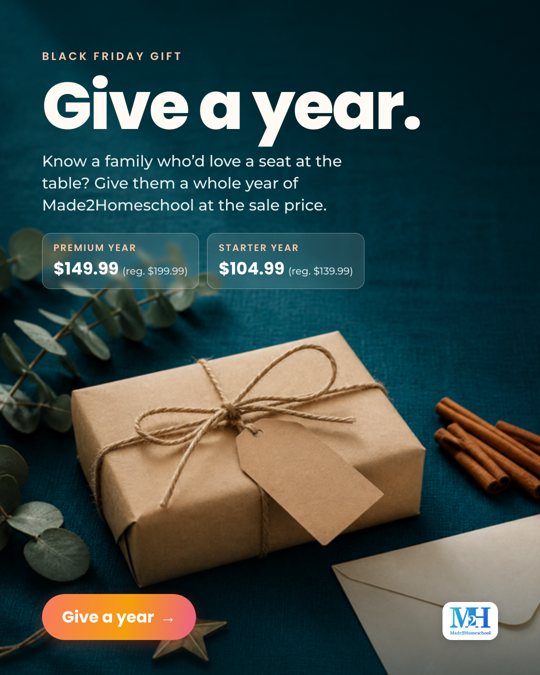 A kraft-paper gift tied with twine and a blank tag on a deep teal cloth with eucalyptus and cinnamon sticks. Text reads: Black Friday gift. Give a year. Know a family who’d love a seat at the table? Give them a whole year of Made2Homeschool at the sale price. Premium year $149.99, regularly $199.99. Starter year $104.99, regularly $139.99. Give a year.