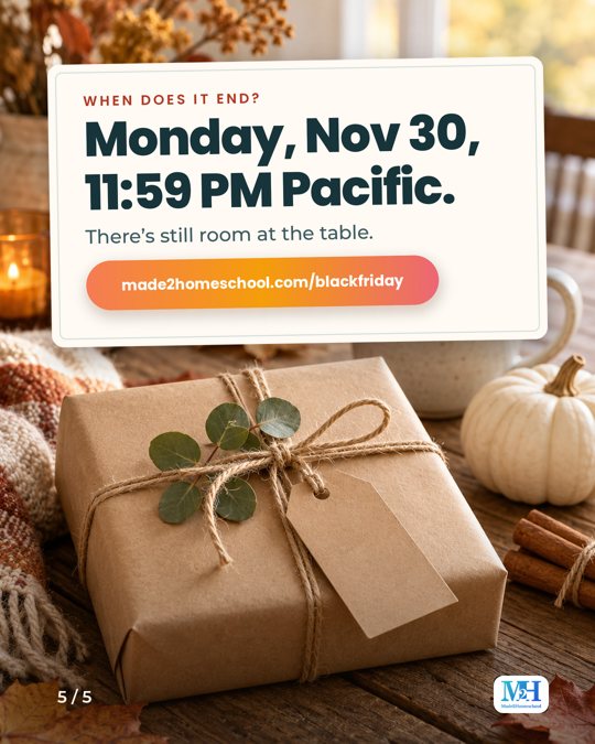 A gift wrapped in kraft paper and twine on a wooden table, and a card that reads: When does it end? Monday, Nov 30, 11:59 PM Pacific. There’s still room at the table. made2homeschool.com/blackfriday.